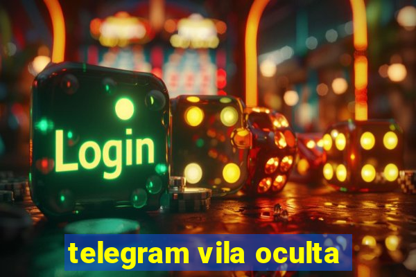 telegram vila oculta